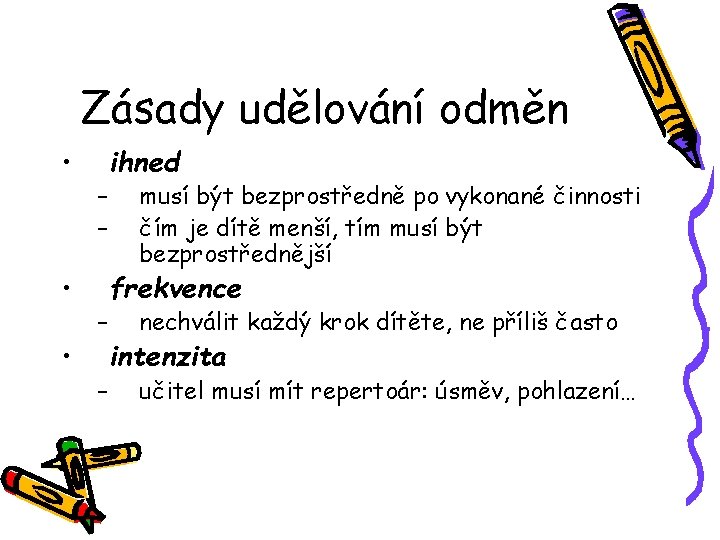 Zásady udělování odměn • • • – – ihned musí být bezprostředně po vykonané