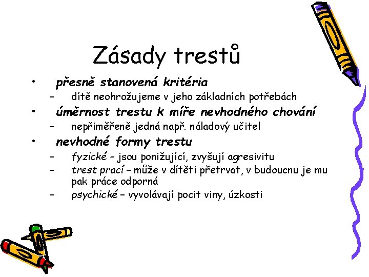 Zásady trestů • • • – – – přesně stanovená kritéria dítě neohrožujeme v