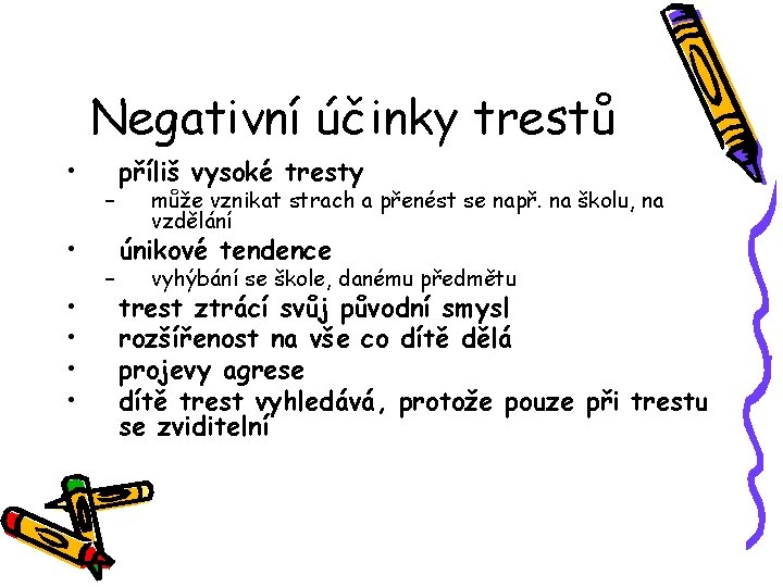 Negativní účinky trestů • • • – – příliš vysoké tresty může vznikat strach