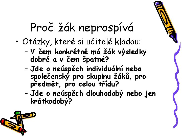 Proč žák neprospívá • Otázky, které si učitelé kladou: – V čem konkrétně má