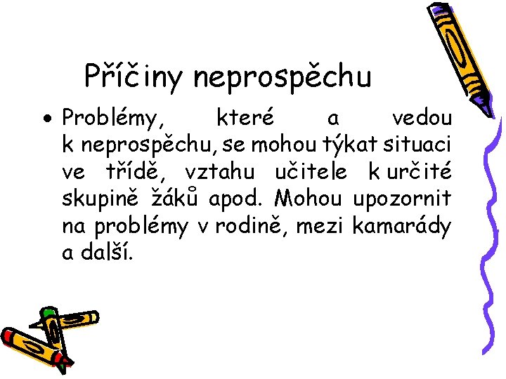 Příčiny neprospěchu Problémy, které a vedou k neprospěchu, se mohou týkat situaci ve třídě,