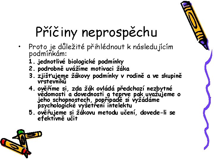 Příčiny neprospěchu • Proto je důležité přihlédnout k následujícím podmínkám: 1. jednotlivé biologické podmínky