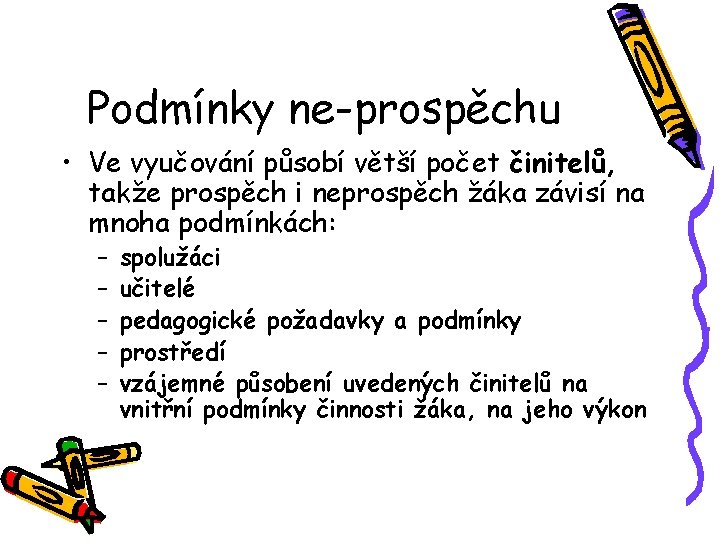 Podmínky ne-prospěchu • Ve vyučování působí větší počet činitelů, takže prospěch i neprospěch žáka