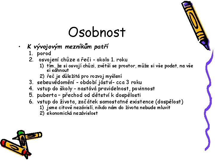 Osobnost • K vývojovým mezníkům patří 1. porod 2. osvojení chůze a řeči -