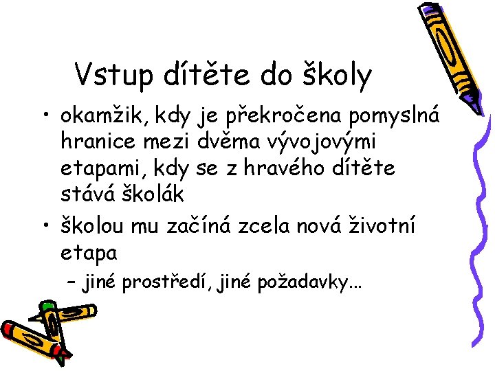 Vstup dítěte do školy • okamžik, kdy je překročena pomyslná hranice mezi dvěma vývojovými