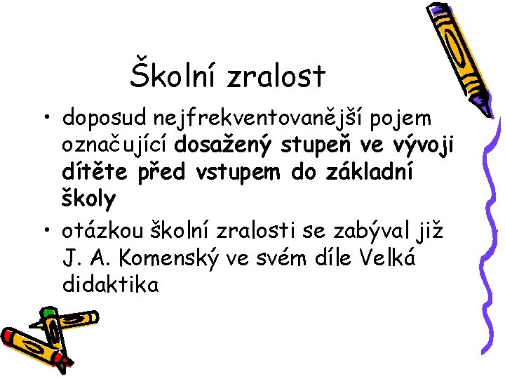 Školní zralost • doposud nejfrekventovanější pojem označující dosažený stupeň ve vývoji dítěte před vstupem