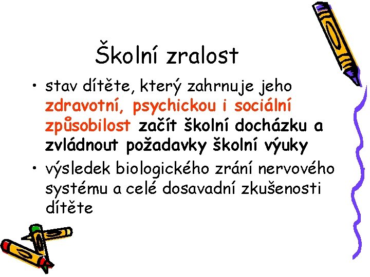 Školní zralost • stav dítěte, který zahrnuje jeho zdravotní, psychickou i sociální způsobilost začít