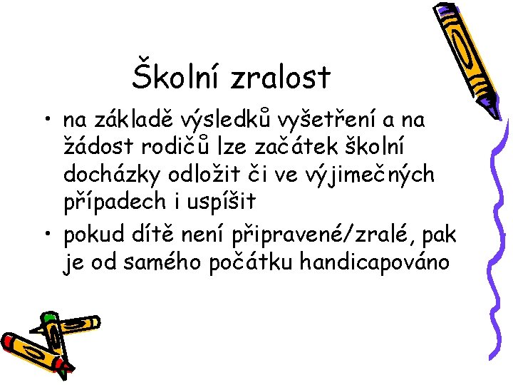 Školní zralost • na základě výsledků vyšetření a na žádost rodičů lze začátek školní