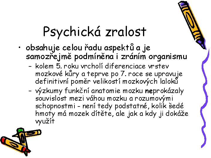 Psychická zralost • obsahuje celou řadu aspektů a je samozřejmě podmíněna i zráním organismu