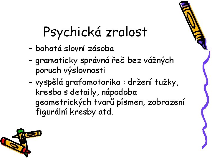 Psychická zralost – bohatá slovní zásoba – gramaticky správná řeč bez vážných poruch výslovnosti