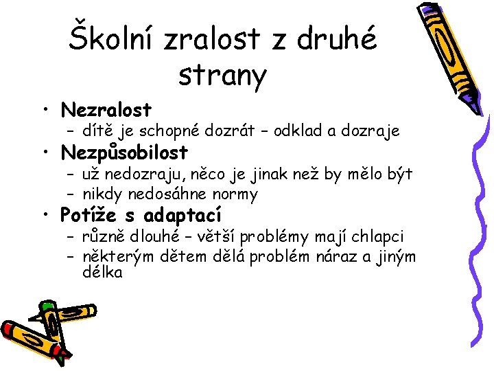 Školní zralost z druhé strany • Nezralost – dítě je schopné dozrát – odklad