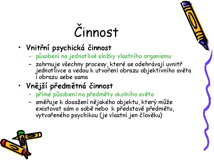 Činnost • Vnitřní psychická činnost – působení na jednotlivé složky vlastního organismu – zahrnuje