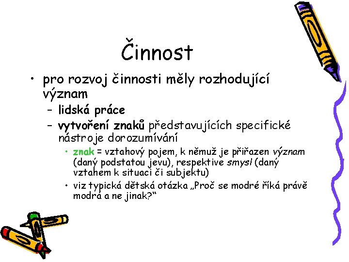 Činnost • pro rozvoj činnosti měly rozhodující význam – lidská práce – vytvoření znaků