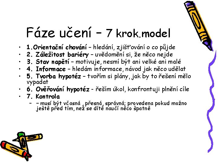 Fáze učení – 7 krok. model • • • 1. Orientační chování – hledání,