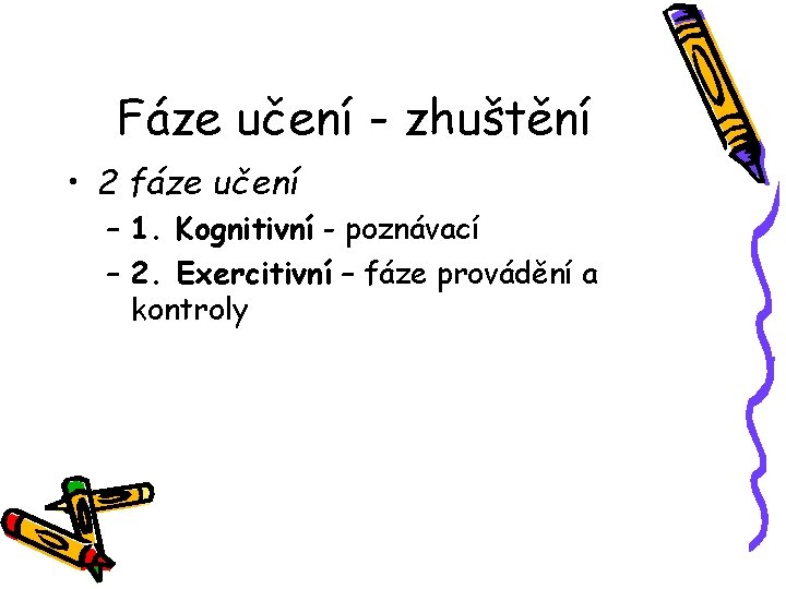 Fáze učení - zhuštění • 2 fáze učení – 1. Kognitivní - poznávací –