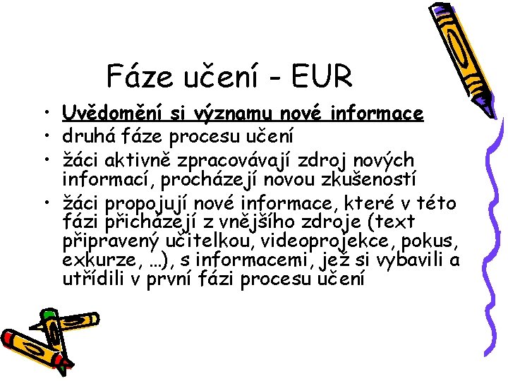 Fáze učení - EUR • Uvědomění si významu nové informace • druhá fáze procesu