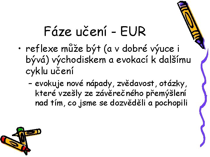 Fáze učení - EUR • reflexe může být (a v dobré výuce i bývá)