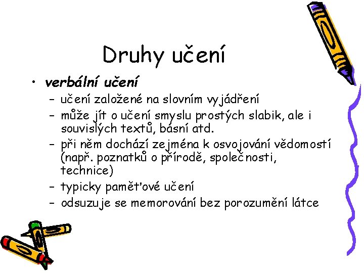 Druhy učení • verbální učení – učení založené na slovním vyjádření – může jít