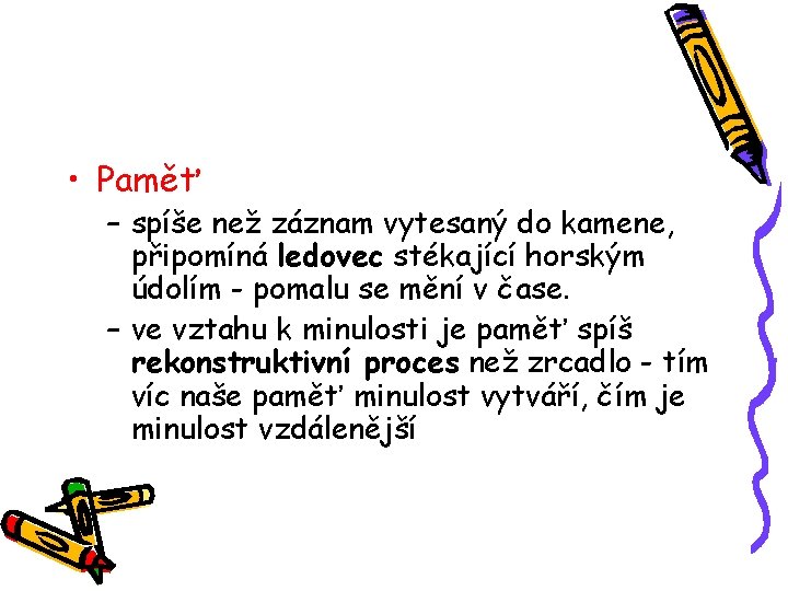  • Paměť – spíše než záznam vytesaný do kamene, připomíná ledovec stékající horským