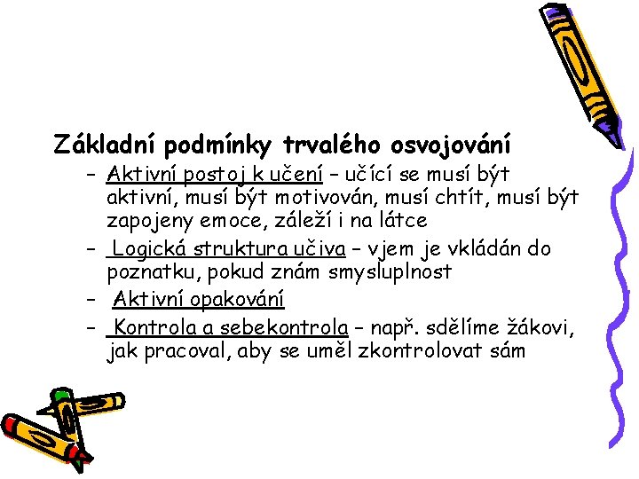 Základní podmínky trvalého osvojování – Aktivní postoj k učení – učící se musí být