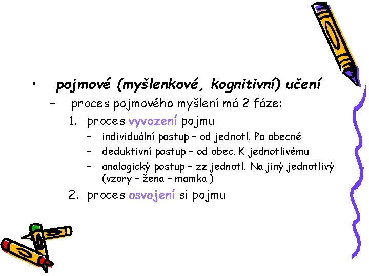  • pojmové (myšlenkové, kognitivní) učení – proces pojmového myšlení má 2 fáze: 1.