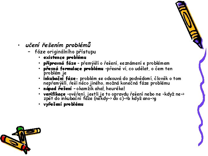  • učení řešením problémů – fáze originálního přístupu • existence problému • přípravná