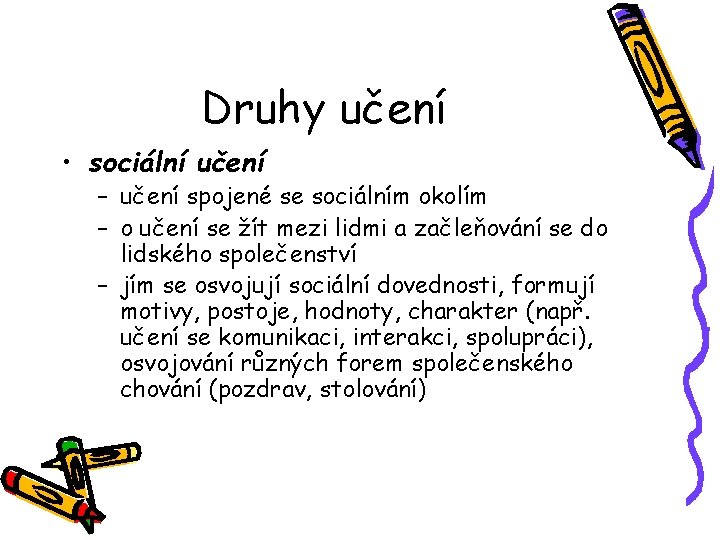 Druhy učení • sociální učení – učení spojené se sociálním okolím – o učení