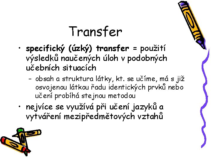 Transfer • specifický (úzký) transfer = použití výsledků naučených úloh v podobných učebních situacích