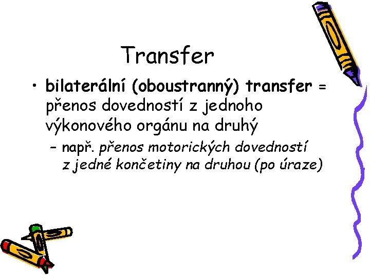 Transfer • bilaterální (oboustranný) transfer = přenos dovedností z jednoho výkonového orgánu na druhý