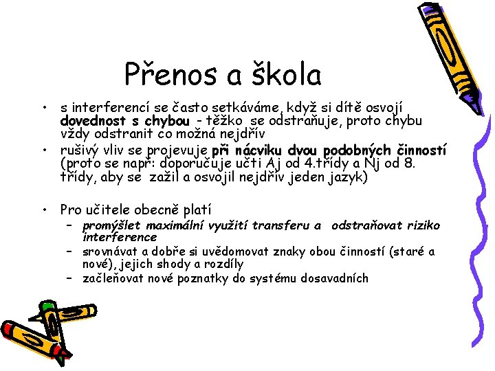 Přenos a škola • s interferencí se často setkáváme, když si dítě osvojí dovednost