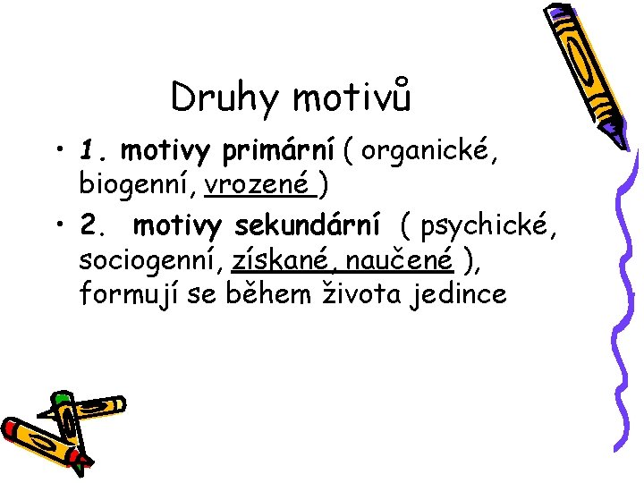 Druhy motivů • 1. motivy primární ( organické, biogenní, vrozené ) • 2. motivy