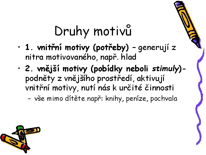 Druhy motivů • 1. vnitřní motivy (potřeby) – generují z nitra motivovaného, např. hlad