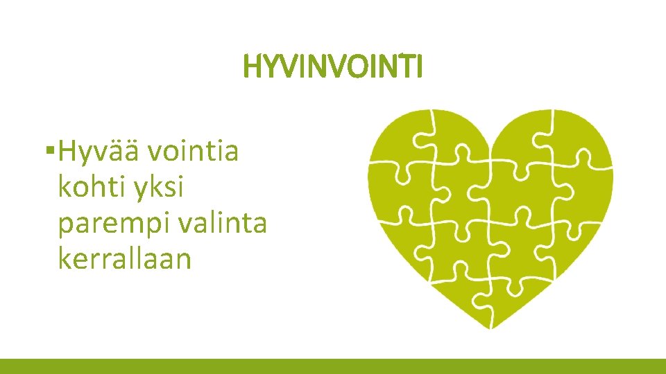 HYVINVOINTI ▪Hyvää vointia kohti yksi parempi valinta kerrallaan 