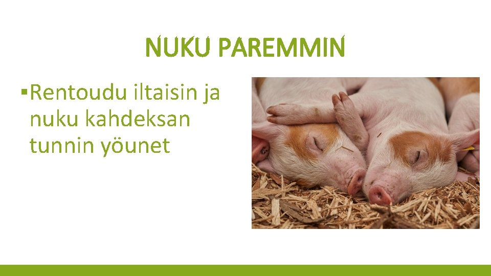 NUKU PAREMMIN ▪Rentoudu iltaisin ja nuku kahdeksan tunnin yöunet 