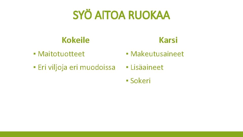 SYÖ AITOA RUOKAA Kokeile Karsi ▪ Maitotuotteet ▪ Makeutusaineet ▪ Eri viljoja eri muodoissa