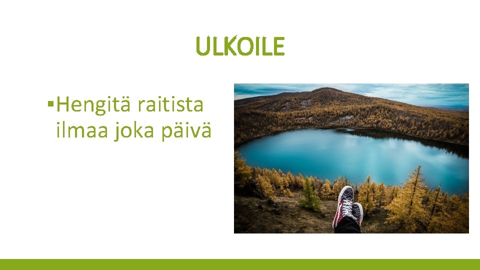 ULKOILE ▪Hengitä raitista ilmaa joka päivä 