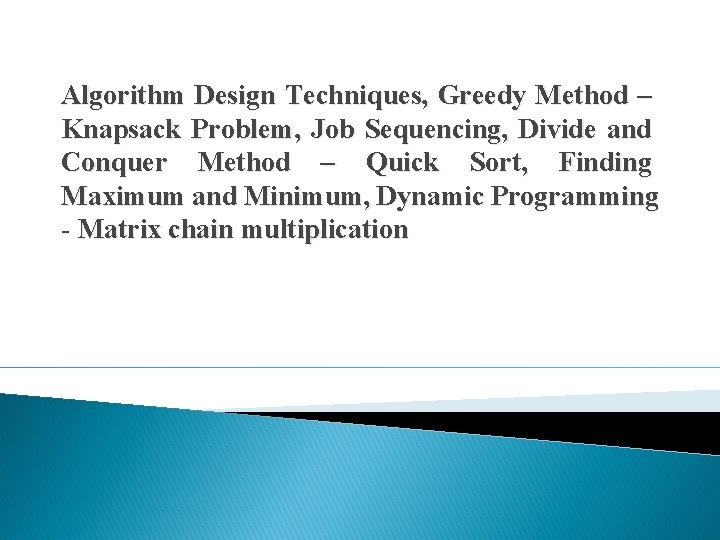 Algorithm Design Techniques, Greedy Method – Knapsack Problem, Job Sequencing, Divide and Conquer Method