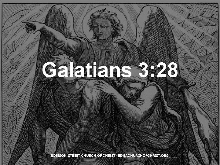 Galatians 3: 28 ROBISON STREET CHURCH OF CHRIST- EDNACHURCHOFCHRIST. ORG Galatians 3: 28 ROBISON STREET CHURCH OF CHRIST- EDNACHURCHOFCHRIST. ORG