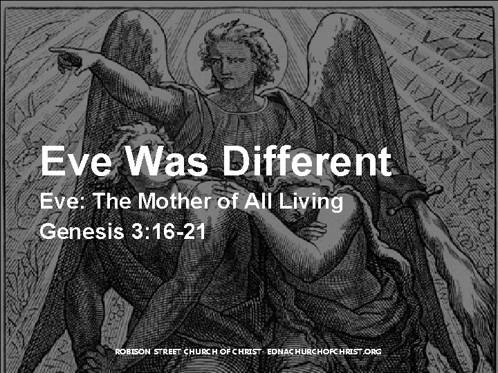 Eve Was Different Eve: The Mother of All Living Genesis 3: 16 -21 ROBISON Eve Was Different Eve: The Mother of All Living Genesis 3: 16 -21 ROBISON