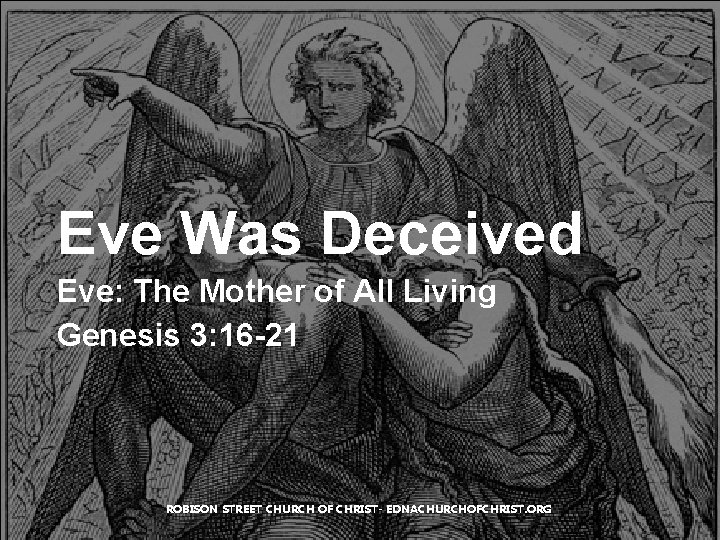 Eve Was Deceived Eve: The Mother of All Living Genesis 3: 16 -21 ROBISON Eve Was Deceived Eve: The Mother of All Living Genesis 3: 16 -21 ROBISON