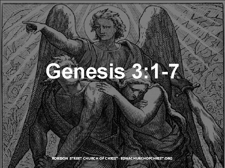 Genesis 3: 1 -7 ROBISON STREET CHURCH OF CHRIST- EDNACHURCHOFCHRIST. ORG Genesis 3: 1 -7 ROBISON STREET CHURCH OF CHRIST- EDNACHURCHOFCHRIST. ORG