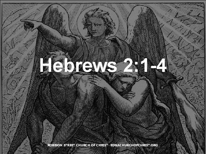 Hebrews 2: 1 -4 ROBISON STREET CHURCH OF CHRIST- EDNACHURCHOFCHRIST. ORG Hebrews 2: 1 -4 ROBISON STREET CHURCH OF CHRIST- EDNACHURCHOFCHRIST. ORG