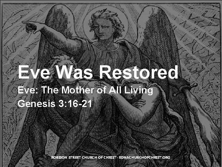 Eve Was Restored Eve: The Mother of All Living Genesis 3: 16 -21 ROBISON Eve Was Restored Eve: The Mother of All Living Genesis 3: 16 -21 ROBISON