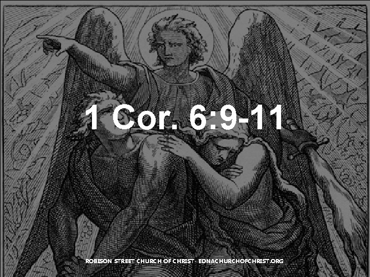 1 Cor. 6: 9 -11 ROBISON STREET CHURCH OF CHRIST- EDNACHURCHOFCHRIST. ORG 1 Cor. 6: 9 -11 ROBISON STREET CHURCH OF CHRIST- EDNACHURCHOFCHRIST. ORG
