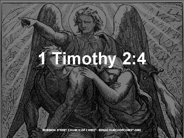 1 Timothy 2: 4 ROBISON STREET CHURCH OF CHRIST- EDNACHURCHOFCHRIST. ORG 1 Timothy 2: 4 ROBISON STREET CHURCH OF CHRIST- EDNACHURCHOFCHRIST. ORG