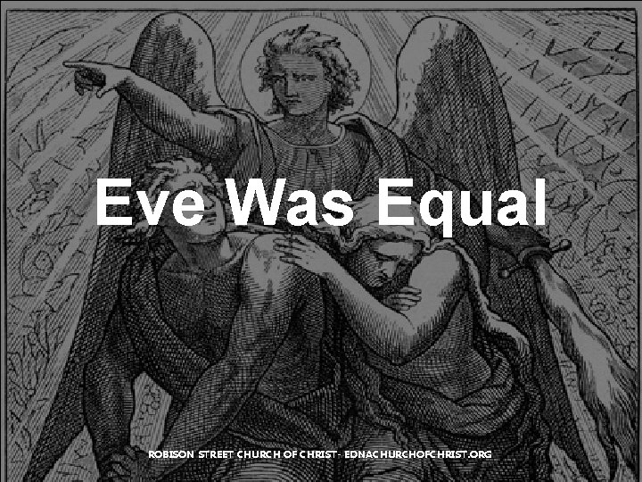 Eve Was Equal ROBISON STREET CHURCH OF CHRIST- EDNACHURCHOFCHRIST. ORG Eve Was Equal ROBISON STREET CHURCH OF CHRIST- EDNACHURCHOFCHRIST. ORG