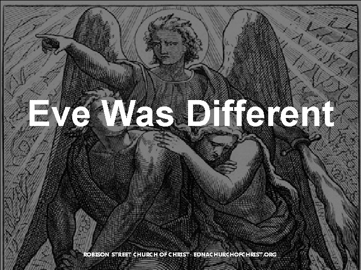 Eve Was Different ROBISON STREET CHURCH OF CHRIST- EDNACHURCHOFCHRIST. ORG Eve Was Different ROBISON STREET CHURCH OF CHRIST- EDNACHURCHOFCHRIST. ORG