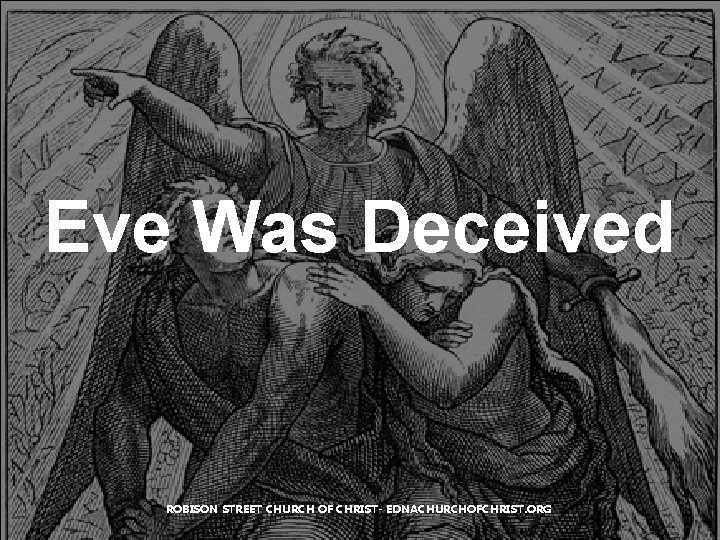 Eve Was Deceived ROBISON STREET CHURCH OF CHRIST- EDNACHURCHOFCHRIST. ORG Eve Was Deceived ROBISON STREET CHURCH OF CHRIST- EDNACHURCHOFCHRIST. ORG