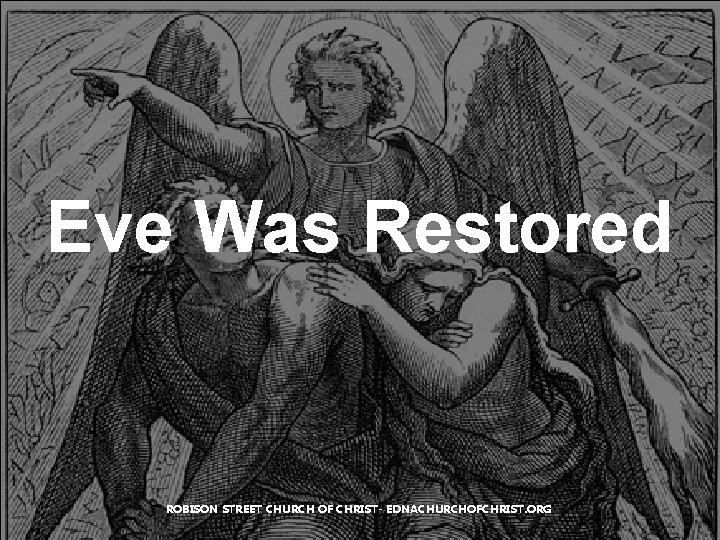 Eve Was Restored ROBISON STREET CHURCH OF CHRIST- EDNACHURCHOFCHRIST. ORG Eve Was Restored ROBISON STREET CHURCH OF CHRIST- EDNACHURCHOFCHRIST. ORG