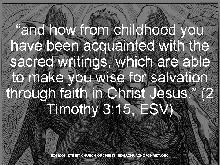 “and how from childhood you have been acquainted with the sacred writings, which are “and how from childhood you have been acquainted with the sacred writings, which are